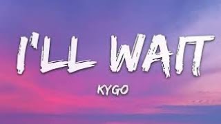 Ill Wait  Kygo X Sasha Alex Sloan lyrics [upl. by Lexi502]