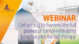 Cell sorting to harness the full power of tumorinfiltrating lymphocytes for cell therapy WEBINAR [upl. by Nahsyar]