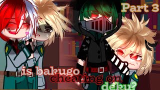 quot Is Bakugo cheating on deku quot  Part 3 DkBk  DekuBaku TodoBaku not reallymistakescringe [upl. by Jessabell726]