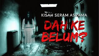 Kisah Seram Asrama  Dah ke belum [upl. by Yeltnarb]