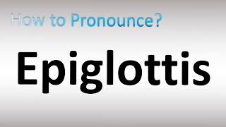 How to Pronounce Epiglottis [upl. by Vergos]