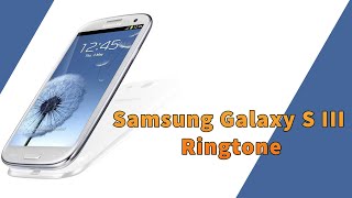 Samsung Galaxy S III Ringtone [upl. by Mclaurin]