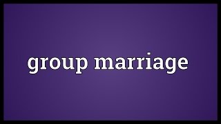 Group marriage Meaning [upl. by Oiramel]