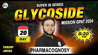 SUPER 30  GLYCOSIDE  PHARMACOGNOSY  DAY 20  MISSION GPAT 2024 [upl. by Ecirbaf]