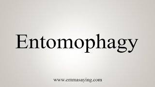 How To Say Entomophagy [upl. by Elletse201]