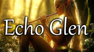 Echo Glen 🍀Positive Celtic and Fantasy Music [upl. by Dorraj]