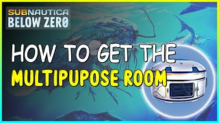 HOW TO GET THE MULTIPURPOSE ROOM IN SUBNAUTICA BELOW ZERO [upl. by Essilevi]