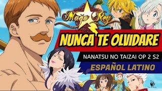 NUNCA TE OLVIDARE Nanatsu no Taizai OP 2 S2  Ame ga Furu kara Niji ga Deru MAGO REY ESPAÑOL [upl. by Ennagrom]