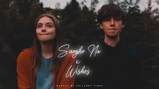 Samjho Na X Wishes  Aditya Rikhari ft Talwinder amp King  Tu Aake Dekh Le  Chillout Vibes [upl. by Aimek]