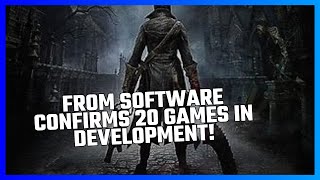 FROM SOFTWARE CONFIRMS 20 GAMES IN DEVELOPMENT [upl. by Resa]