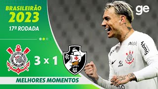 CORINTHIANS 3 X 1 VASCO  MELHORES MOMENTOS  17ª RODADA BRASILEIRÃO 2023  geglobo [upl. by Kind]