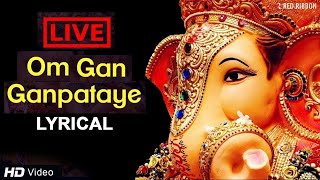 LIVE Om Gan Ganpataye  ॐ गन गणपतए नमो नमः with Lyrics  Popular Ganesh Mantra [upl. by Morie213]