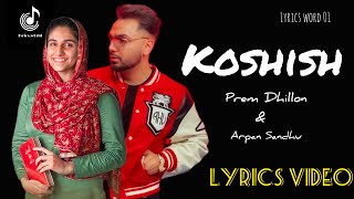 Koshish  prem Dhillon amp Arpan Sandhu Lyric video Latest new Punjabi song 2023 [upl. by Enahsal128]