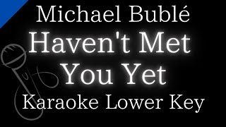 【Karaoke Instrumental】Havent Met You Yet  Michael Bublé【Lower Key】 [upl. by Goldsmith]