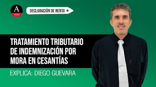 Tratamiento tributario de indemnización por mora en consignación de cesantías [upl. by Shore]