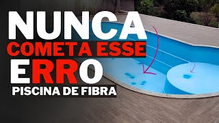 Piscina de Fibra NUNCA COMETA ESSE ERRO NUNCA [upl. by Anelah]