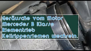 Geräusche vom Motor der Mercedes B Klasse Riementrieb Keilrippenriemen wechseln [upl. by Gluck250]