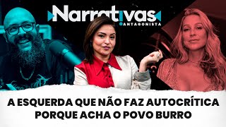 A esquerda que não faz autocrítica porque acha o povo burro  Narrativas 268 com Madeleine Lacsko [upl. by Kleper]