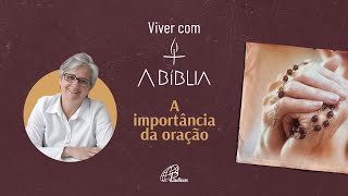 Viver com A Bíblia  A importância da oração [upl. by Yatnwahs]