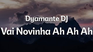 Dyamante DJ  Vai Novinha Ah Ah Ah LetraLyrics  Official Music Video [upl. by Anne]