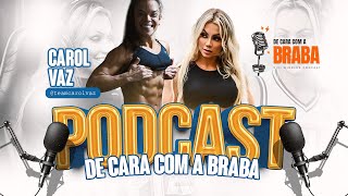 CAROL VAZ  De Cara Com a BRABA PODCAST  41 [upl. by Corkhill]