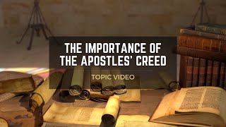 Topic Video The Importance of the Apostles Creed [upl. by Htebirol]