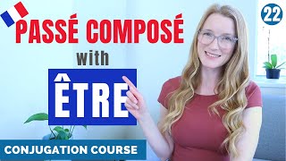 How to build the PASSÉ COMPOSÉ with ÊTRE  French conjugation course  Lesson 22 [upl. by Amora]