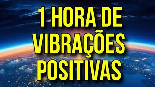 1 HORA DE VIBRAÇÕES POSITIVAS [upl. by Zelikow]