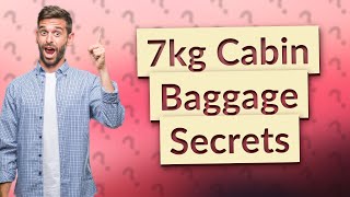 What is 7kg cabin baggage [upl. by Llorrac821]