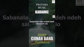 CIINAN BANA KARAOKE karaoke ciinanbana fauzana musik laguminang [upl. by Ramor]