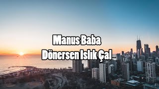 Manus Baba  Dönersen Islık Çal  lyrics [upl. by Kellia402]