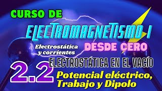 Potencial Eléctrico Trabajo y Dipolo ElectroVacío Curso de Electromagnetismo I desde Cero 22 [upl. by Leumek]