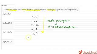 The most acidic and most thermally stable set of chalcogen hydrides are respectively [upl. by Oicnanev]