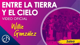 Entre La Tierra y El CIELO 🎉  Willie Gonzalez Video Oficial [upl. by Rowley]