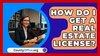 How Do I Get A Real Estate License  CountyOfficeorg [upl. by Gearalt]