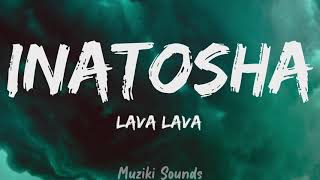 Inatosha  Lava LavaLyrics  Muziki Sounds [upl. by Akerdal]