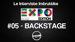 Le Interviste Imbruttite  EXPO edition 05 Backstage [upl. by Elinore803]