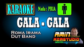 GALA GALA  Roma Irama  KARAOKE Nada PRIA [upl. by Yajet]