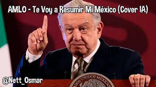 AMLO  Te Voy a Resumir Mi México Cover IA [upl. by Samantha]