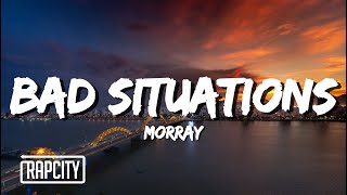 Morray  Bad Situations Lyrics [upl. by Mead]