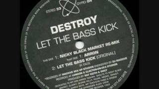 Destroy  Let The Bass Kick Nicky Blackmarket Remix [upl. by Hibbitts359]