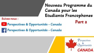 Nouveau Programme du Gouvernement Canada pour les étudiants étrangers Francophones  Part 2 [upl. by Doowrehs254]