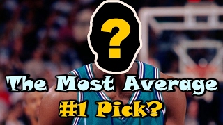 Who is the Most AVERAGE 1 Draft Pick in NBA History [upl. by Nilecoj660]