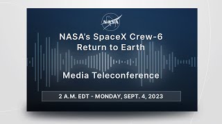 NASA’s SpaceX Crew6 Return to Earth Official NASA Briefing  Sept 4 2023 [upl. by Tina]