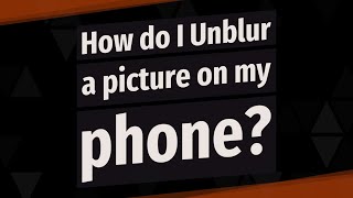 How do I Unblur a picture on my phone [upl. by Sotnas305]