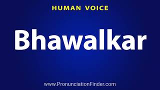 How To Pronounce Bhawalkar [upl. by Nosae683]