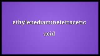 Ethylenediaminetetracetic acid Meaning [upl. by Tehr]