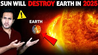 Scientists are SCARED SUN Will Destroy The Earth in 2025 [upl. by Kariv]