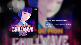 Pherari Mon  Chillwave Mix  RI8 Music  ShreyaGhoshalOfficial babulsupriyo593 saregamabengali [upl. by Damiano]