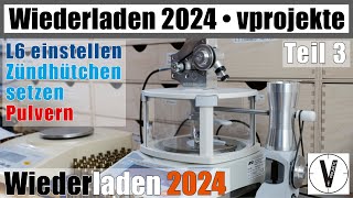 Wiederladen 2024 • Teil 3 • L6 • Zündern • Pulvern • kompletter Prozess vprojekte [upl. by Iem]